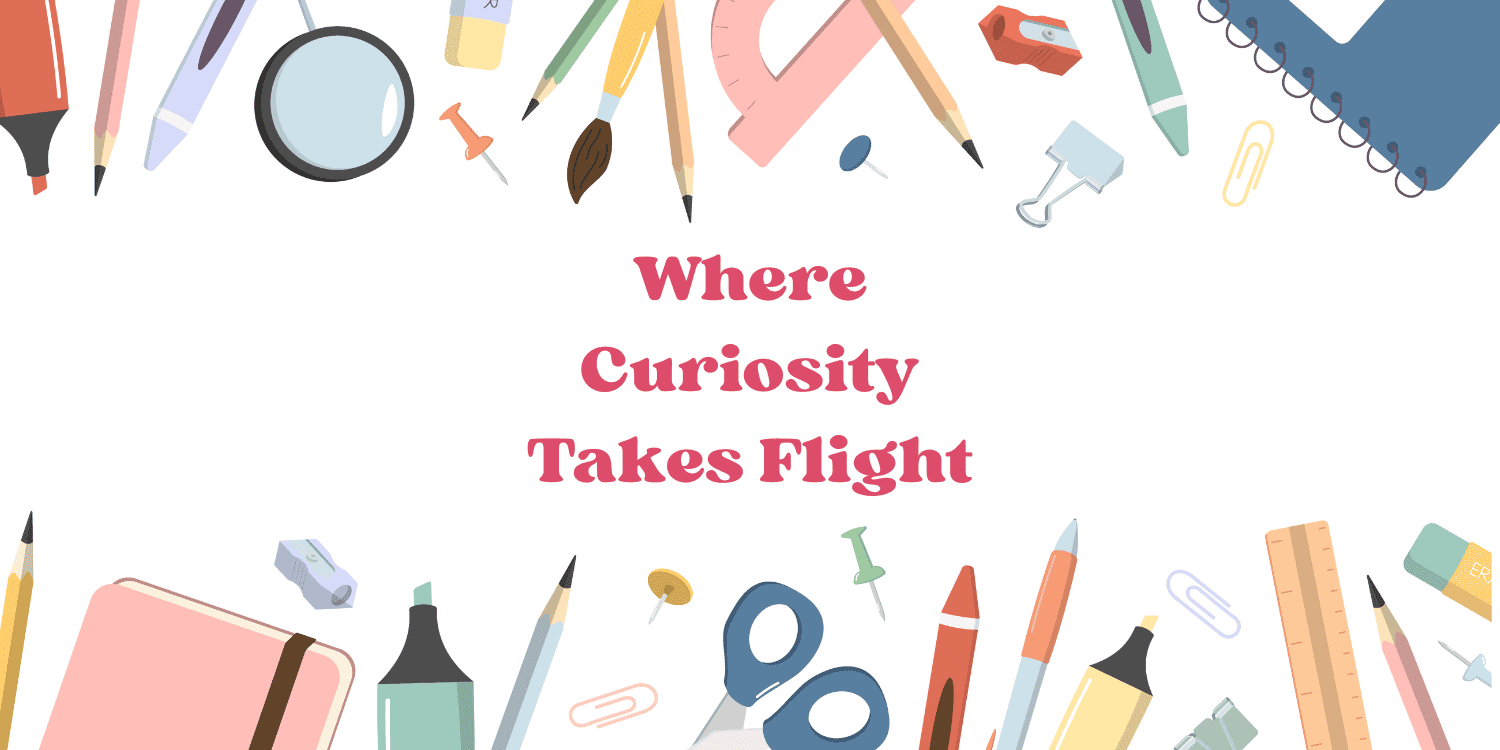 Illustration of school supplies with text: Where Curiosity Takes Flight.